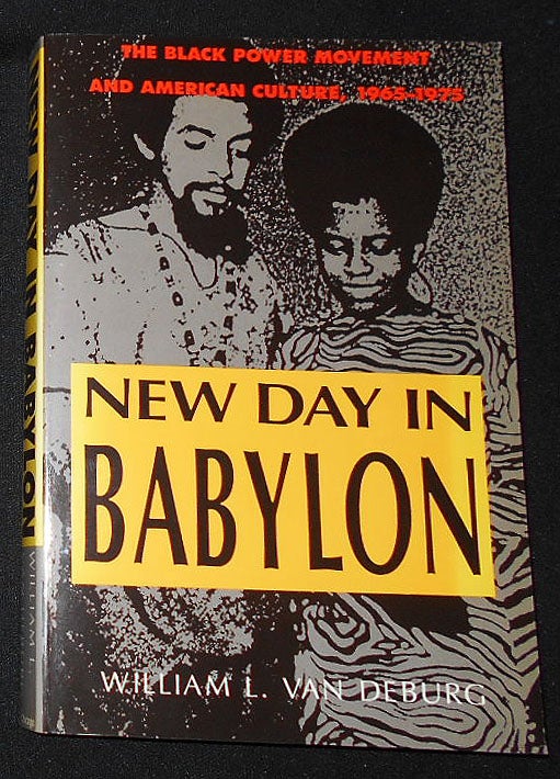 Item #008180 New Day in Babylon: The Black Power Movement and American Culture, 1965-1975. William L. Van Deburg.