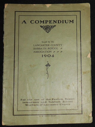 Item #008188 A Compendium Issued by the Lancaster County Sabbath School Association 1904: For the...