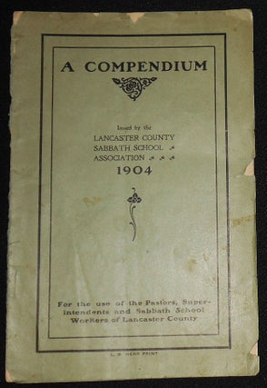 Item #008188 A Compendium Issued by the Lancaster County Sabbath School Association 1904: For the...