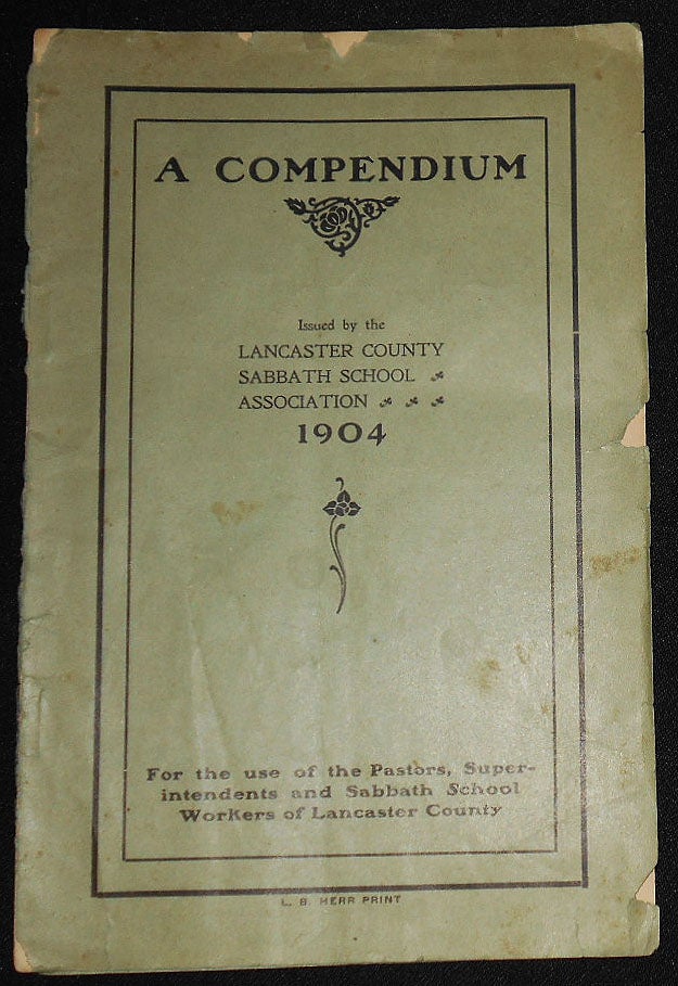 Item #008188 A Compendium Issued by the Lancaster County Sabbath School Association 1904: For the use of the Pastors, Superintendents and Sabbath School Workers of Lancaster County