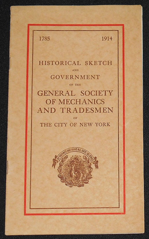 Item #008194 Historical Sketch and Government of the General Society of Mechanics and Tradesmen of the City of New York: 1785-1914