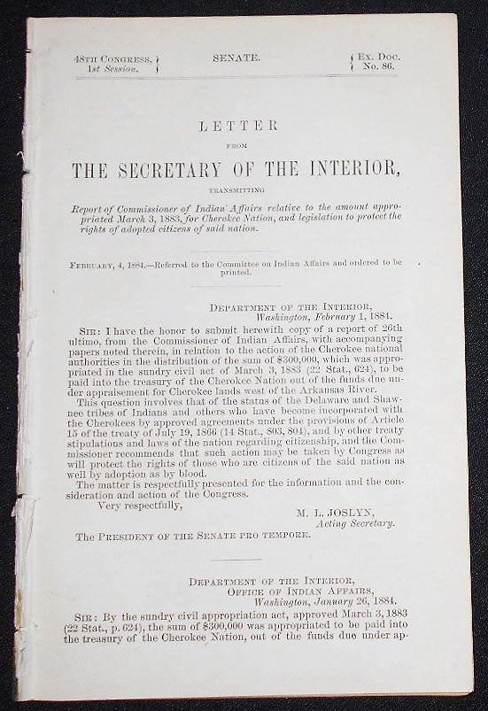 Item #008199 Letter from the Secretary of the Interior, Transmitting Report of Commissioner of Indian Affairs relative to the amount appropriated March 3, 1883, for Cherokee Nation, and legislation to protect the rights of adopted citizens of said nation. United States. Department of the Interior.