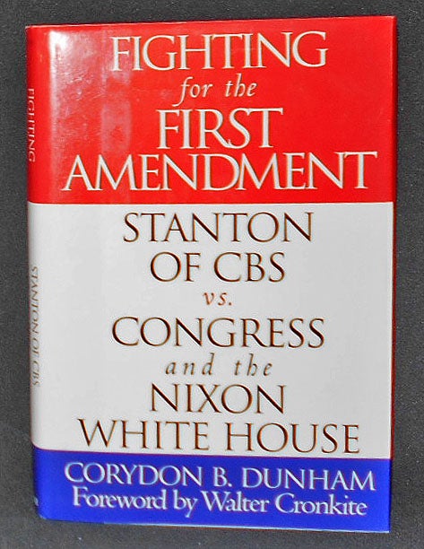Item #008235 Fighting for the First Amendment: Stanton of CBS vs. Congress and the Nixon White House; Corydon B. Dunham; foreword by Walter Cronkite. Corydon B. Dunham.