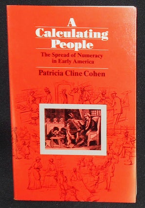 Item #008236 A Calculating People: The Spread of Numeracy in Early America. Patricia Cline Cohen