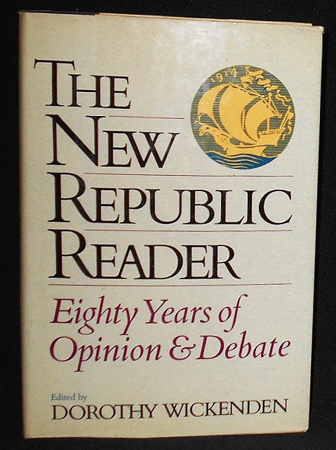 Item #008257 The New Republic Reader: Eighty Years of Opinion and Debate; Edited by Dorothy Wickenden. Dorothy Wickenden.