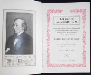 The Earl of Beaconsfield, K. G.: Keys to the Famous Characters Delineated in his Historical Romances, with Portraits and Biographies, Supplemented by a Critical Appreciation of Lord Beaconsfield by Dr. H. Pereira Mendes and Miscellaneous Addenda by Robert Arnot