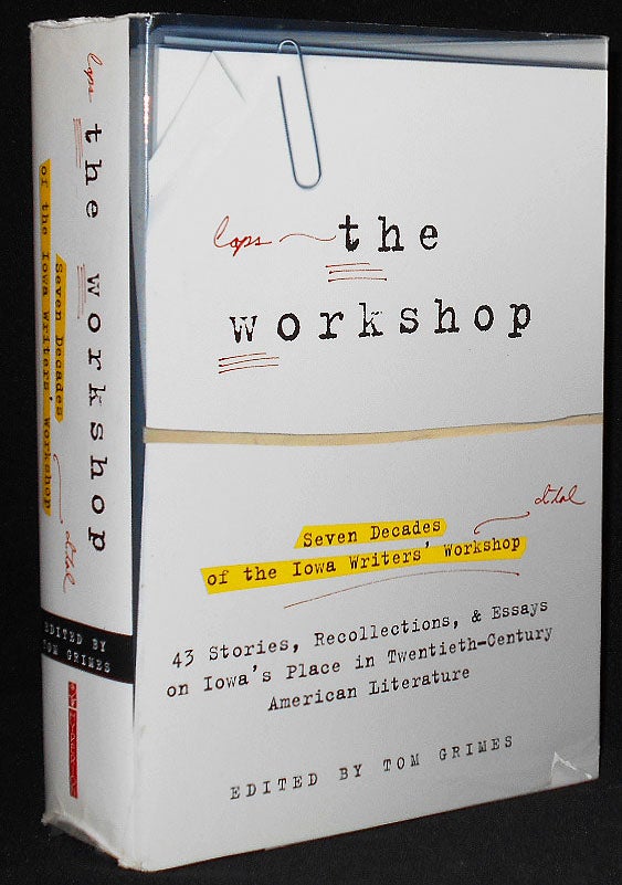 Item #008274 The Workshop: Seven Decades of the Iowa Writers' Workshop -- Forty-Three Stories, Recollections, and Essays on Iowa's Place in Twentieth-Century American Literature; Edited by Tom Grimes. Tom Grimes.
