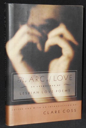 Item #008282 The Arc of Love: An Anthology of Lesbian Love Poems; Edited with an Introduction by...