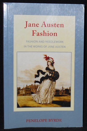 Item #008293 Janes Austen Fashion: Fashion and Needlework in the Works of Jane Austen. Penelope...