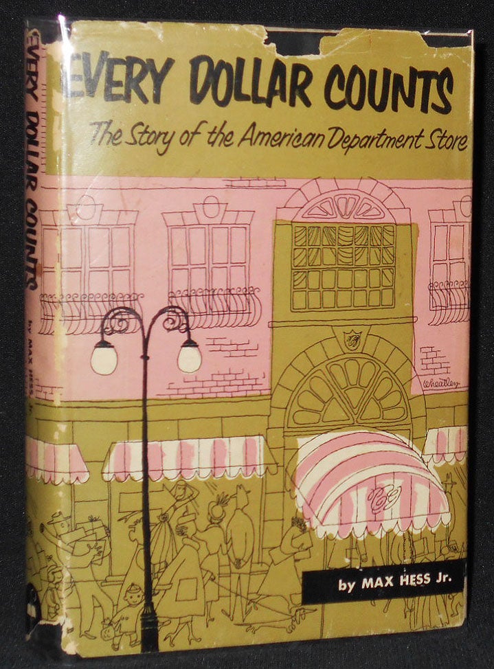 Item #008321 Every Dollar Counts: The Story of the American Department Store. Max Hess, Jr., Arabelle Wheatley.