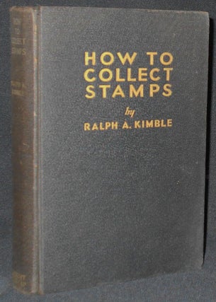 Item #008322 How to Collect Stamps: A Basic Course of Instruction in the World's Most Popular...