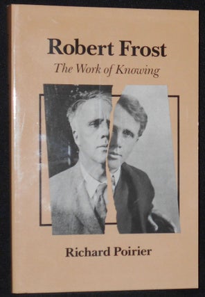 Item #008324 Robert Frost: The Work of Knowing; With a new Afterword; New Foreword by John...