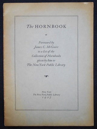Item #008354 The Hornbook; Foreword by James C. McGuire to a list of the Collection of Hornbooks...