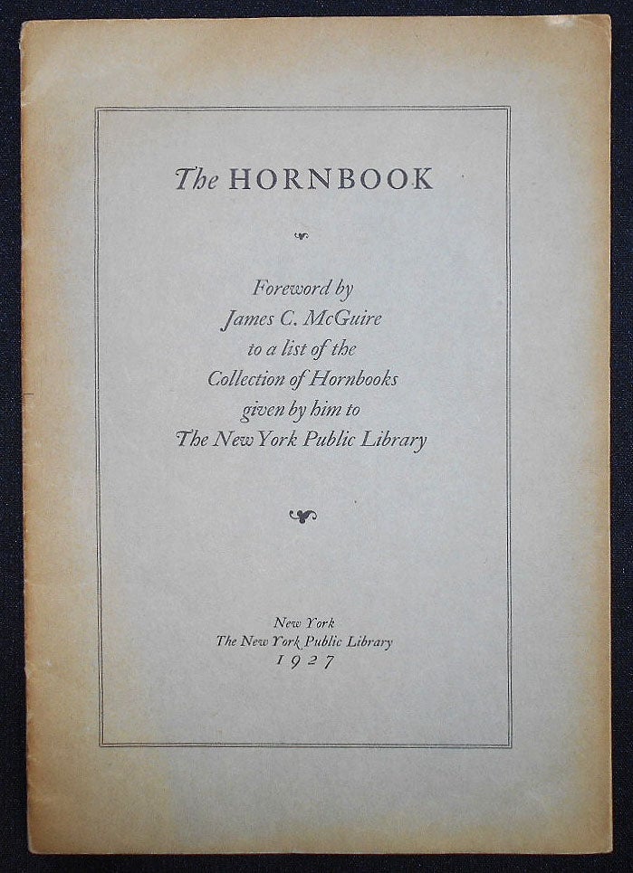 Item #008354 The Hornbook; Foreword by James C. McGuire to a list of the Collection of Hornbooks given by him to The New York Public Library. James C. McGuire.
