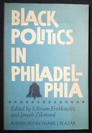 Item #008417 Black Politics in Philadelphia; Edited by Miriam Ershkowitz and Joseph Zikmund II....