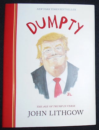 Item #008418 Dumpty: The Age of Trump in Verse. John Lithgow