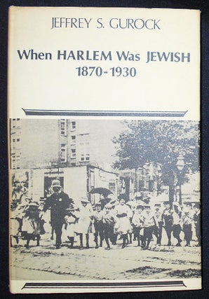 Item #008420 When Harlem Was Jewish 1870-1930. Jeffrey S. Gurock