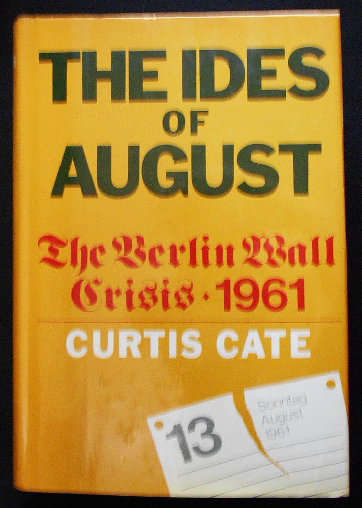 Item #008421 The Ides of August: The Berlin Wall Crisis 1961. Curtis Cate.