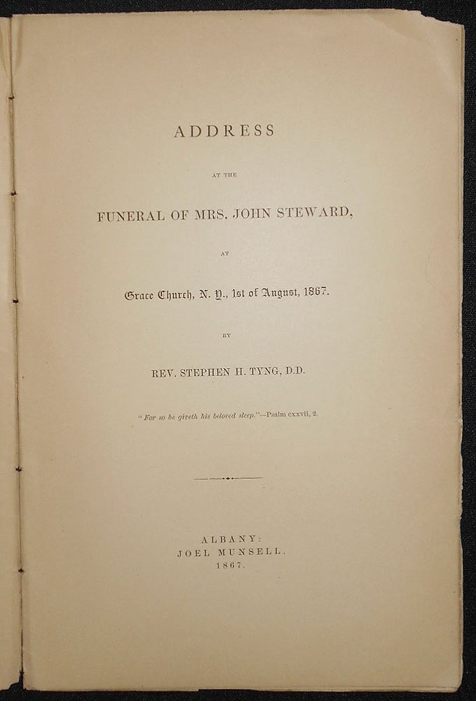 Item #008467 Address at the Funeral of Mrs. John Steward, at Grace Church, N.Y., 1st of August, 1867 by Rev. Stephen H. Tyng [Catherine Elizabeth White Steward]. Stephen H. Tyng.
