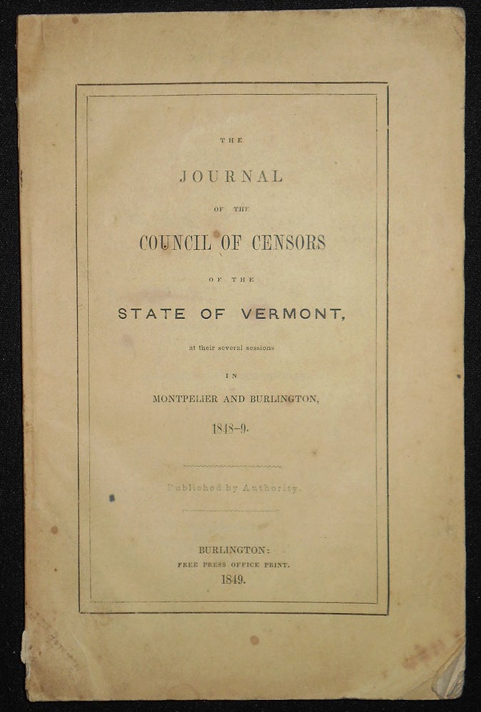 Item #008469 The Journal of the Council of Censors of the State of Vermont, at their several sessions in Montpelier and Burlington, 1848-9