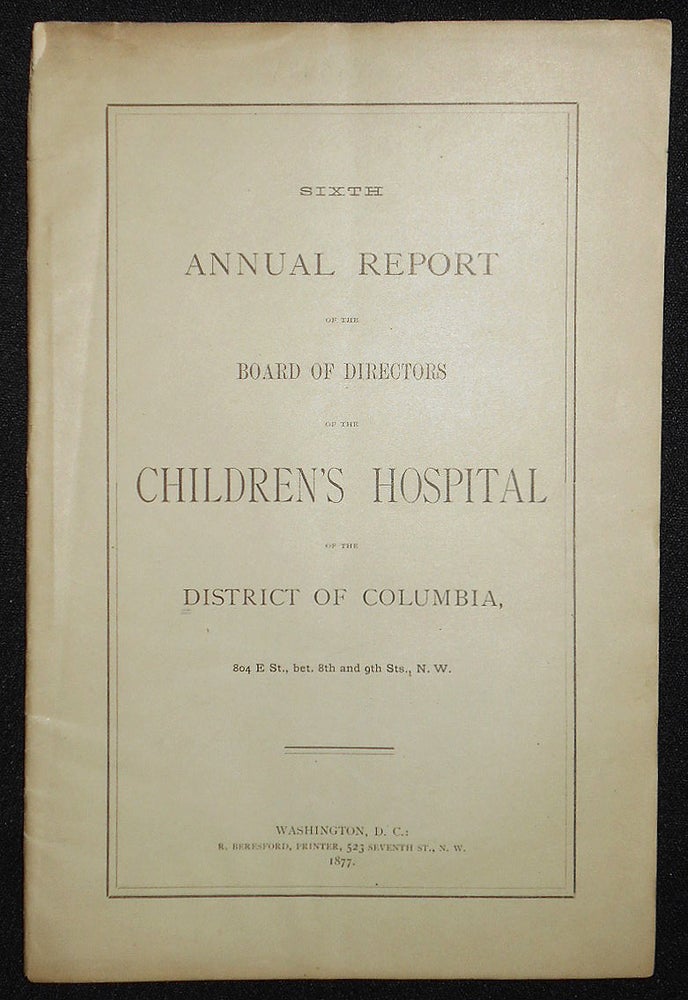 Item #008480 Sixth Annual Report of the Board of Directors of the Children's Hospital of the District of Columbia. Samuel V. Niles.