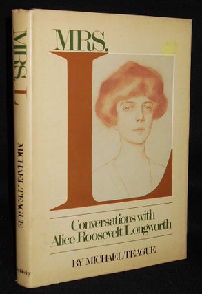 Item #008482 Mrs. L: Conversations with Alice Roosevelt Longworth. Michael Teague, Alice...
