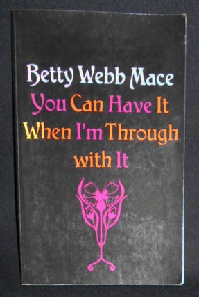 Item #008487 You Can Have It When I'm Through with It. Betty Webb Mace