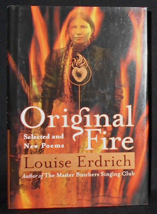 Item #008493 Original Fire: Selected and New Poems. Louise Erdrich