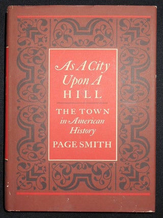 Item #008496 As a City Upon a Hill: The Town in American History. Page Smith