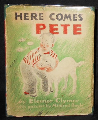 Item #008497 Here Comes Pete; Eleanor Clymer with Pictures by Mildred Boyle [owned by the...