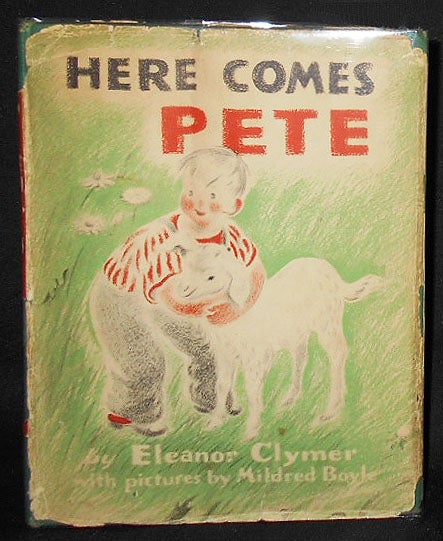 Item #008497 Here Comes Pete; Eleanor Clymer with Pictures by Mildred Boyle [owned by the author]. Eleanor Clymer, Mildred Boyle.