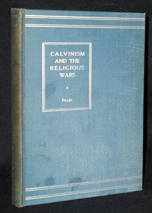 Item #008535 Calvinism and the Religious Wars. Franklin Charles Palm.