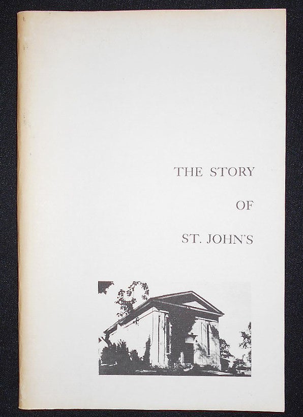 Item #008587 The Story of St. John's: Being an Historical Sketch of St. John's Episcopal Church, Concord, Delaware County, Pennsylvania; Compiled by William E. Hannum; Illustrations by Anne Hannum Korte. William E. Hannum.