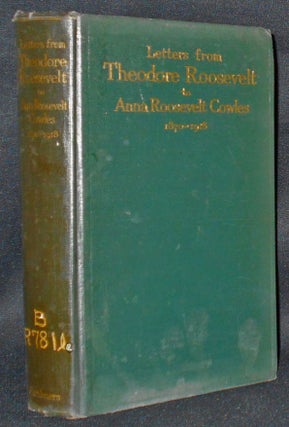 Item #008589 Letters from Theodore Roosevelt to Anna Roosevelt Cowles 1870-1918. Theodore Roosevelt