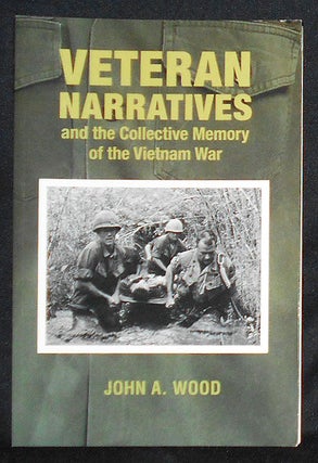 Item #008600 Veteran Narratives and the Collective Memory of the Vietnam War. John A. Wood