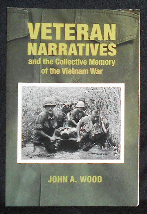 Item #008600 Veteran Narratives and the Collective Memory of the Vietnam War. John A. Wood.