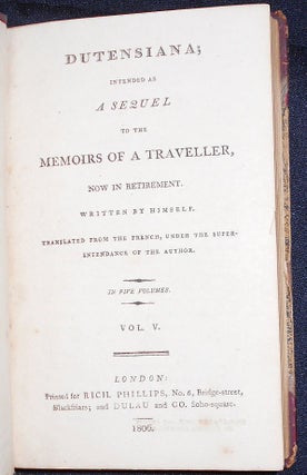 Dutensiana; Intended as a Sequel to the Memoirs of a Traveller, Now in Retirement; Written by Himself; Translated from the French, under the superintendance of the author