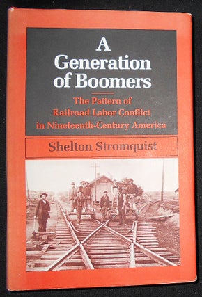 Item #008603 A Generation of Boomers: The Pattern of Railroad Labor Conflict in...