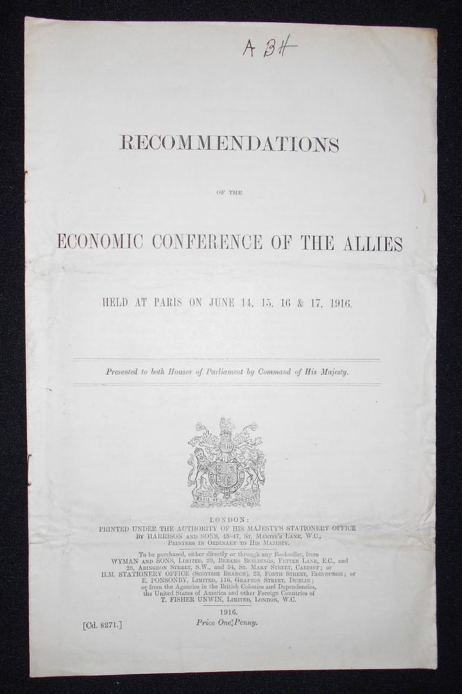 Item #008621 Recommendations of the Economic Conference of the Allies: Held at Paris on June 14, 15, 16 & 17, 1916; Presented to both Houses of Parliament by Command of His Majesty. Great Britain. Board of Trade, Economic Conference of the Allies, 1916: Paris.
