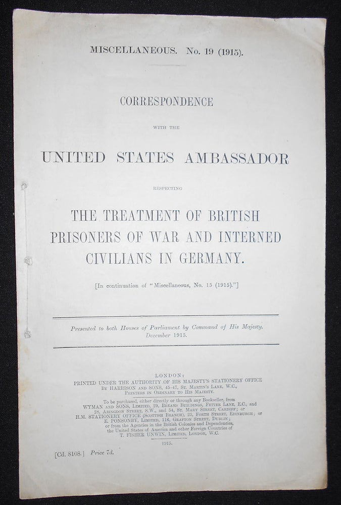 Item #008622 Correspondence with the United States Ambassador respecting the Treatment of British Prisoners of War and Interned Civilians in Germany; In continuation of "Miscellaneous, No. 15 (1915)" Great Britain. Foreign Office. United States. Legation, Great Britain.