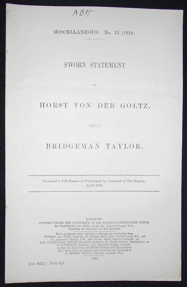 Item #008627 Sworn Statement by Horst von der Goltz, alias Bridgeman Taylor; Presented to both Houses of Parliament by Command of His Majesty, April 1916. Horst von der Goltz.