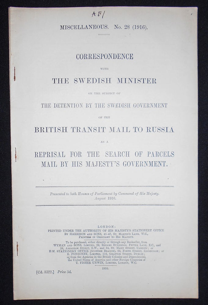Item #008639 Correspondence with the Swedish Minister on the Subject of the Detention by the Swedish Government of the British Transit Mail to Russia as a Reprisal for the Search of Parcels Mail by His Majesty's Government; Presented to both Houses of Parliament by Command of His Majesty, August 1916. Herman Wrangel.
