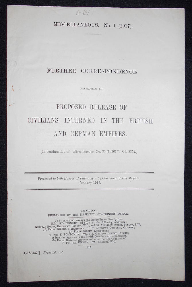 Item #008646 Further Correspondence Respecting the Proposed Release of Civilians Interned in the British and German Empires; Presented to both Houses of Parliament by Command of His Majesty, January 1917. Walter Hines Page.