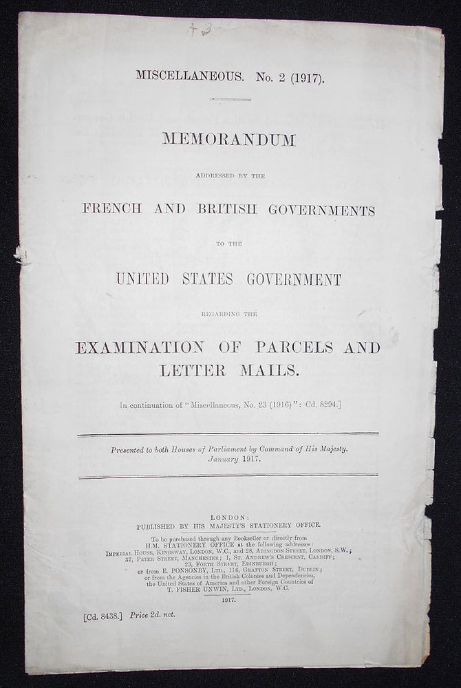 Item #008647 Memorandum Addressed by the French and British Governments to the United States Government Regarding the Examination of Parcels and Letter Mails; Presented to both Houses of Parliament by Command of His Majesty, January 1917. Great Britain. Foreign Office, France. Ministe`re des Affaires Étrangères.