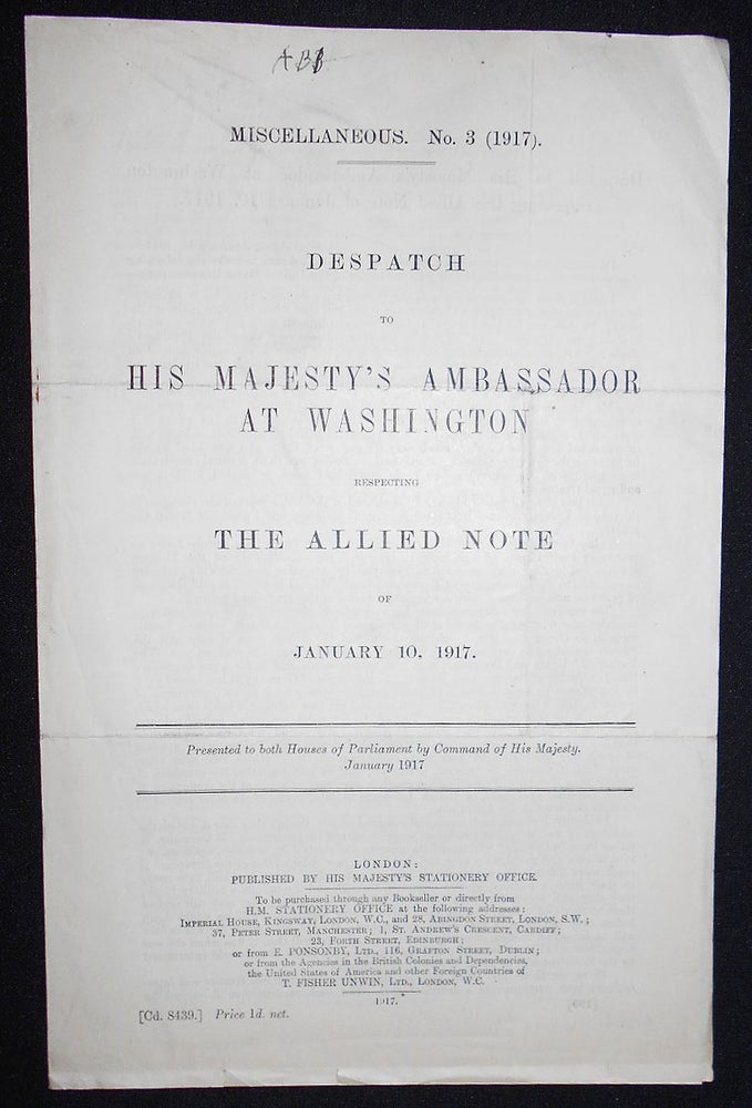 Item #008648 Despatch to His Majesty's Ambassador at Washington Respecting the Allied Note of January 10, 1917; Presented to both Houses of Parliament by Command of His Majesty, January 1917. Arthur James Balfour.