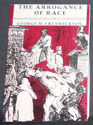 Item #008671 The Arrogance of Race: Historical Perspectives on Slavery, Racism, and Social...