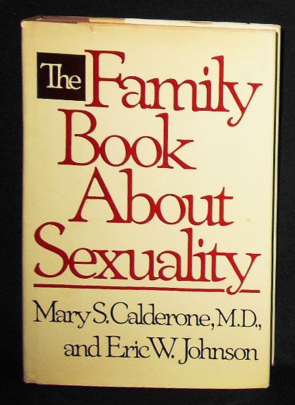 Item #008681 The Family Book About Sexuality. Mary S. Calderone, Eric W. Johnson.