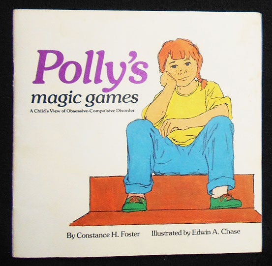Item #008687 Polly's Magic Games: A Child's View of Obsessive-Compulsive Disorder; by Constance H. Foster; Illustrated by Edwin A. Chase. Constancee H. Foster, Edwin A. Chase.