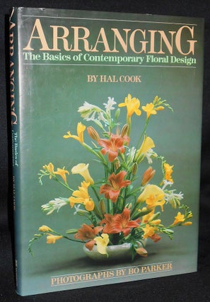 Item #008688 Arranging: The Basics of Contemporary Floral Design by Hal Cook; With Arrangements...