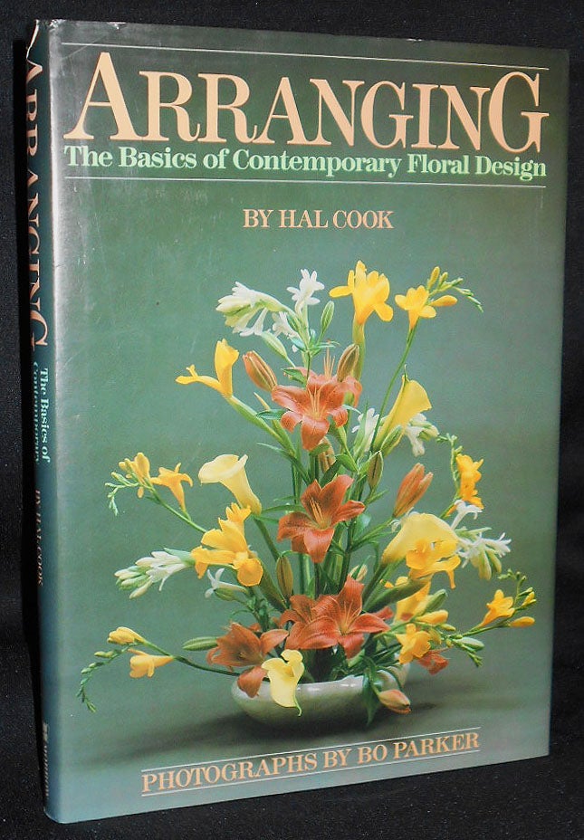 Item #008688 Arranging: The Basics of Contemporary Floral Design by Hal Cook; With Arrangements by Surroundings; Photographs by Bo Parker. Hal Cook.